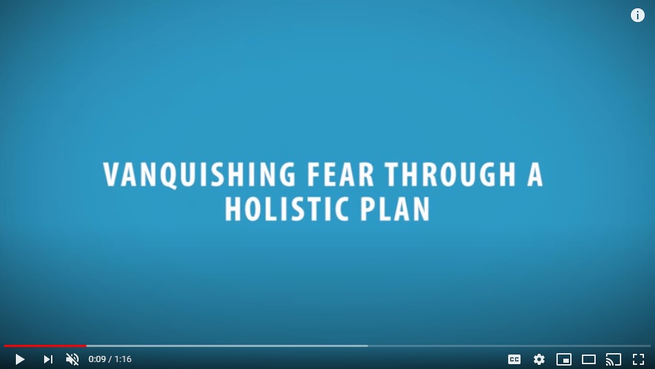 Vanquishing FEAR Through a Holistic Plan